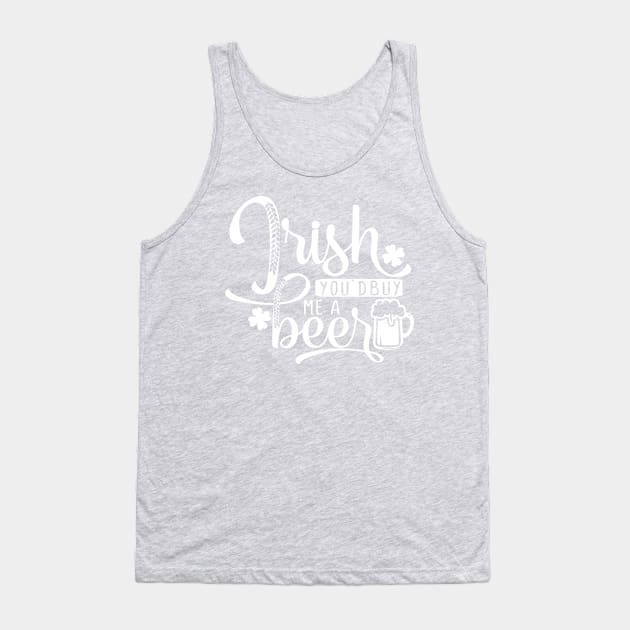 Irish you'd buy me a beer Tank Top by TheBlackCatprints